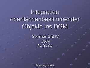 Integration oberflächenbestimmter Objekte ins DGM Seminar GIS IV