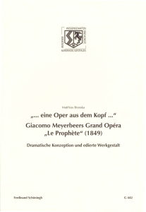 ,, eine Oper aus dem Kopf " Giacomo Meyerbeers Grand Opera