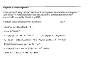 Löslichkeit von Silberchlorid = [Cl-] (a) nur AgCl in H2O: KL = [Ag+]