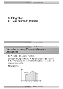 6. Integration 6.1 Das Riemann-Integral