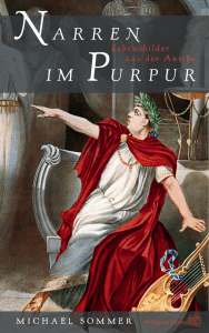 Narren im Purpur: Lebensbilder aus der Antike