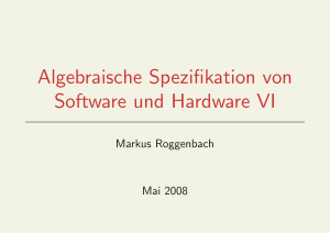 Algebraische Spezifikation von Software und Hardware VI