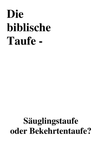 Die biblische Taufe - Säuglingstaufe oder - BEG