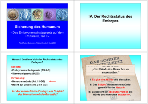 Si h d H Sicherung des Humanum IV. Der Rechtsstatus des Embryos