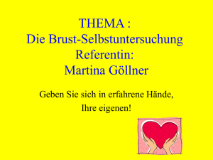 THEMA : Die Brust-Selbstuntersuchung Referentin: Martina Göllner