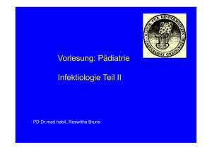 Vorlesung: Pädiatrie Vorlesung: Pädiatrie I f kti l i T il II Infektiologie