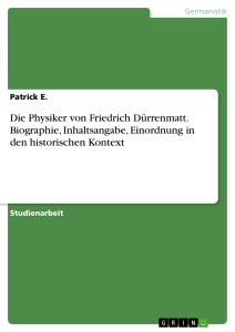 Die Physiker von Friedrich Dürrenmatt. Biographie, Inhaltsangabe