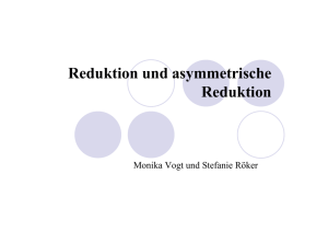 Reduktion und asymmetrische Reduktion