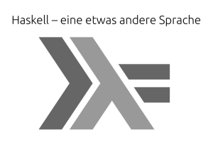 Haskell – eine etwas andere Sprache