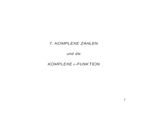 7. KOMPLEXE ZAHLEN und die KOMPLEXE e