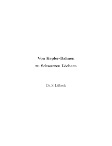 Von Kepler-Bahnen zu Schwarzen Löchern Dr. S. Lübeck