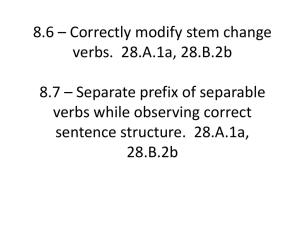 8.6 * Correctly modify stem change verbs. 28.A.1a, 28.B.2b