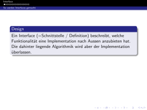 Design Ein Interface (=Schnittstelle / Definition) beschreibt, welche