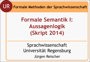 UR Formale Semantik I: Aussagenlogik (Skript 2014)