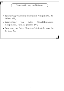 Modularisierung von Software • Speicherung von Daten (Datenbank