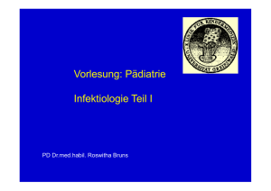 Vorlesung: Pädiatrie Vorlesung: Pädiatrie I f kti l i T il I Infektiologie