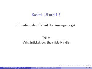 Kapitel 1.5 und 1.6 Ein adäquater Kalkül der Aussagenlogik