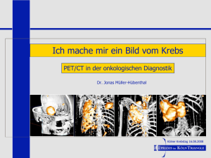 Kölner Krebstag 2008 Ich mache mir ein Bild vom Krebs PET/CT in