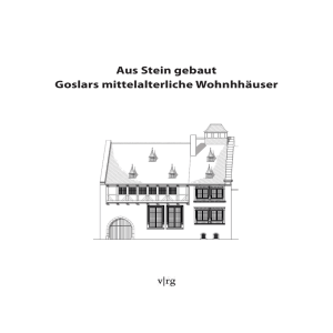 Aus Stein gebaut Goslars mittelalterliche Wohnhhäuser