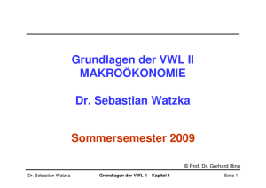 Grundlagen der VWL II MAKROÖKONOMIE Dr. Sebastian Watzka