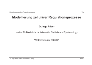 Modellierung zellul¨arer Regulationsprozesse - IMISE