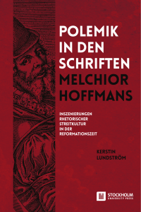 Polemik in den Schriften Melchior Hoffmans : Inszenierungen
