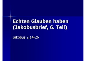 Echten Glauben haben (Jakobusbrief, 6. Teil)