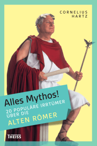 Alles Mythos: 20 populäre Irrtümer über die alten Römer
