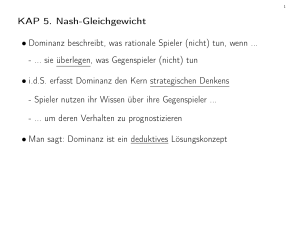 KAP 5. Nash-Gleichgewicht • Dominanz beschreibt, was rationale
