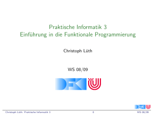 Praktische Informatik 3 Einführung in die Funktionale Programmierung