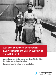 Auf den Schultern der Frauen – Ludwigshafen im Ersten Weltkrieg