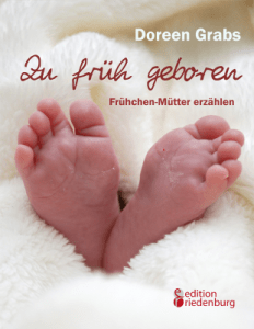 Zu fr&uuml;h geboren - Fr&uuml;hchen-M&uuml;tter erz&auml;hlen