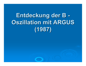 Entdeckung der B - Oszillation mit ARGUS (1987)